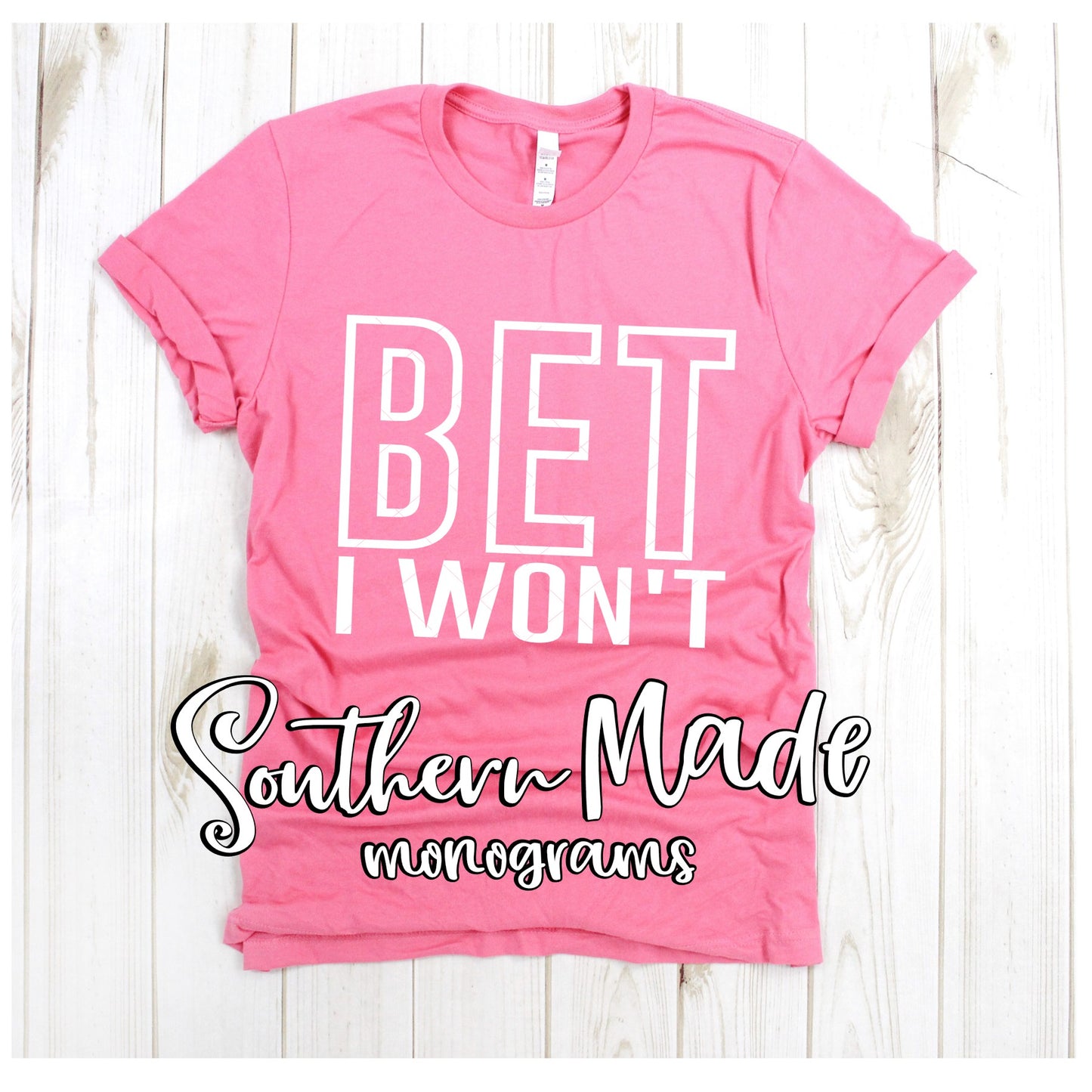 Bet I Won't - Choose Colors - Tank or Tee