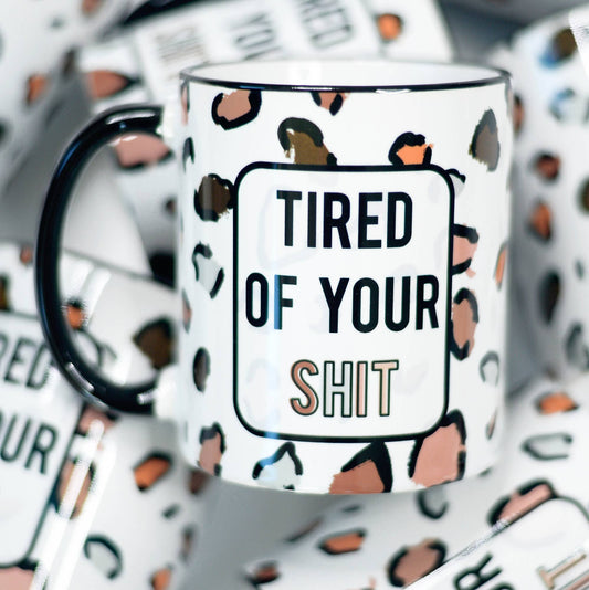 Tired of Your Shit Leopard Ceramic Mug