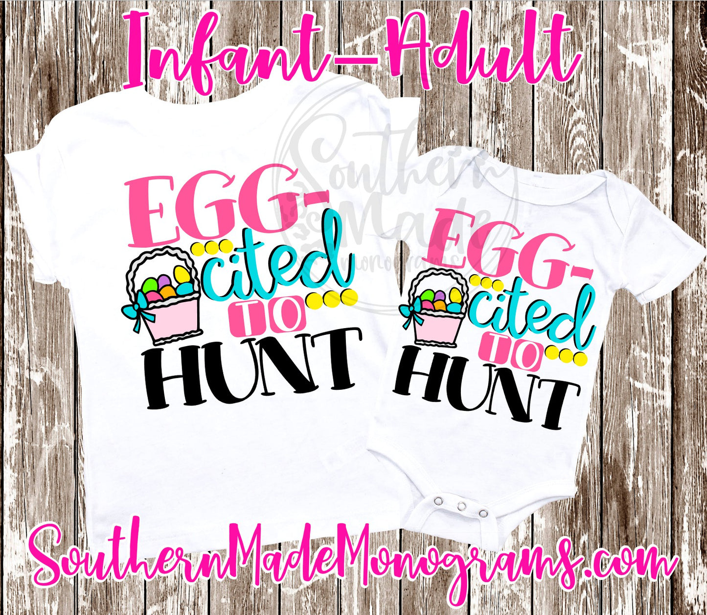 Egg-Cited To Hunt - Infant-Adult - Choose Color Shirt - Comes in a tee, tank or raglan