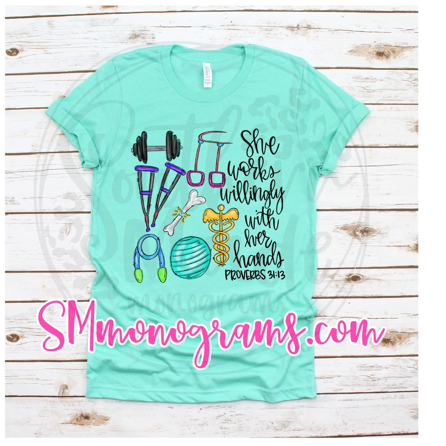 Physical Therapist - She Works Willingly With Her Hands Proverbs 31:13 - Tee, Tank or Raglan