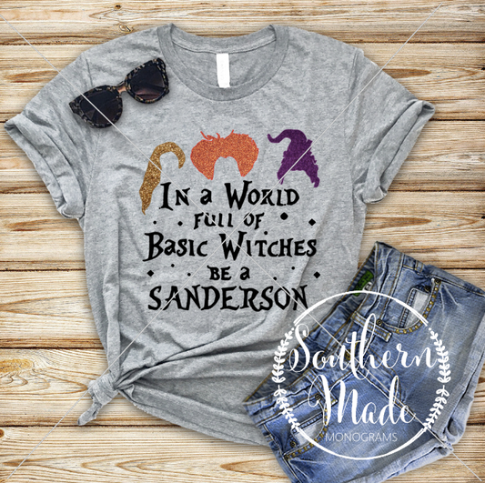 In A World Full Of Basic Witches, Be A Sanderson- Short or Long Sleeve - Choose all colors
