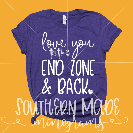 I Love You To The End Zone & Back - Choose Colors - Tank or Short/Long Sleeve