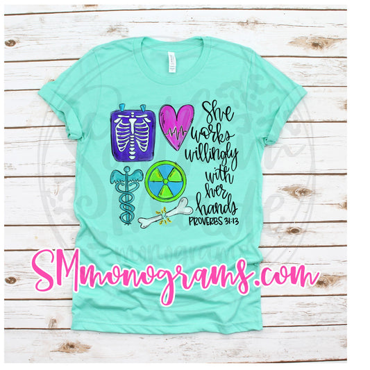 X Ray Tech - She Works Willingly With Her Hands Proverbs 31:13 - Tee, Tank or Raglan